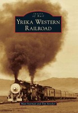 NEW Arcadia Publishing Yreka Western Railroad, CA 9780738574301 Images of Rail T
