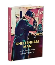 Cheltenham Man -  Best Horse Racing Book 2025 by Racing Post tipster Moray Smith