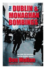 Mullan, Don The Dublin and Monaghan bombings / Don Mullan ; John Scally, intervi