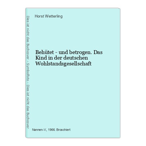 Behütet und betrogen - -, betrogen.