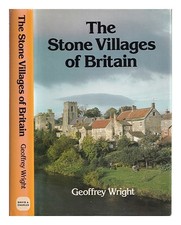 Wright, Geoffrey NORMAN The stone villages of Britain / Geoffrey Wright ; with n