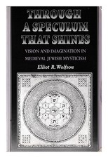 WOLFSON, ELLIOT R AUTHOR] Through a Speculum That Shines : Vision and Imaginat