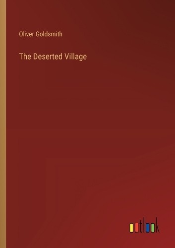 Oliver goldsmith the deserted - the,