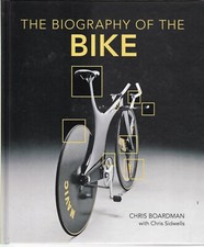 Biography of the Bike The Ultimate History of Bike Design by Chris Boardman Book