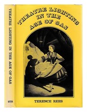 Rees, Terence Theatre lighting in the age of gas / Terence Rees 1978 First Editi