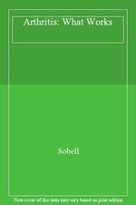 Arthritis: What Works,Sobell