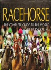 Racehorse: The Complete Guide to the World of Horse Racing By Elwyn Hartley-Edw