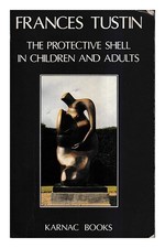 Tustin, Frances The protective shell in children and adults / Frances Tustin 199