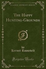 The Happy Hunting-Grounds (Classic Reprint), Kermi