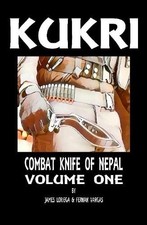 Fernan Vargas James Loriega Kukri: Combat Knife of Nepal Volume One (Hardback)