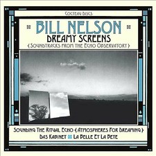 Bill Nelson: Dreamy Screens - Soundtracks From The Echo Observatory, 3CD