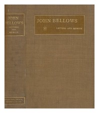 Bellows, John (1831-1902) Letters and memoir / John Bellows ; edited by his wife
