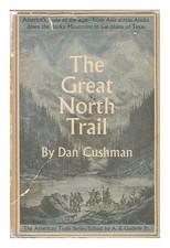 CUSHMAN, DAN The Great North Trail; America's Route of the Ages 1966 First Editi
