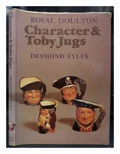Eyles, Desmond Royal Doulton character & toby jugs / Desmond Eyles 1979 First Ed