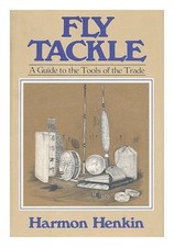 Henkin, Harmon Fly Tackle : a Guide to the Tools of the Trade / by Harmon Henkin