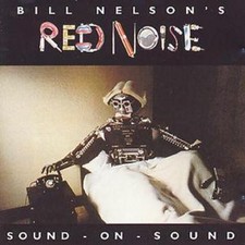 Bill Nelson's Red Noise: Sound On Sound