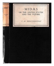 BRETHERTON, C. H. (CYRIL HERBERT) Midas : or, The United States and the future /