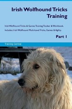 Irish Wolfhound Tricks Training Irish Wolfhound Tricks & Game... - 9781526947352