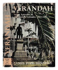 POPE-HENNESSY, JAMES Verandah : some episodes in the crown colonies, 1867-1889 /