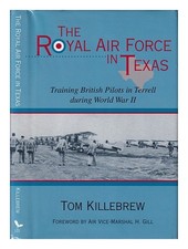 KILLEBREW, TOM The Royal Air Force in Texas : training British pilots IN Terrell