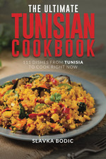 The Ultimate Tunisian Cookbook: 111 Dishes from Tunisia to Cook Right Now: 25 (W