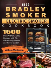 William Masterson 1500 Bradley Smoker Electric Smoker Cookbook (Hardback)
