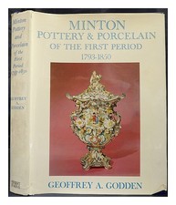 GODDEN, GEOFFREY A. Minton pottery & porcelain of the first period, 1793-1850