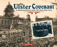 The Ulster Covenant: An Illustrated History of the 1912 Home Rule Crisis by ...