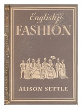 SETTLE, ALISON English fashion / Alison Settle 1948 First Edition Hardcover