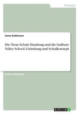 Kuhlmann - Die Neue Schule Hamburg und die Sudbury Valley School. Grn - X555z