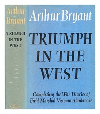 Bryant, Arthur (1899-1985) Triumph IN The West, 1943-1946 / Calm On Diaries