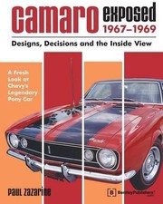 Camaro Exposed, 1967-1969: Designs, Decisions, and the inside View by Paul Zazar