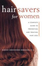 Hair Savers for Women: A Complete Guide to Preventing and Treating Hair Loss, Gr