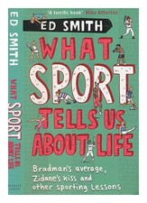 Smith, E. T. (Ed T-Shirt What Sport Tells US About Life: Bradman's Moyen, Zidane