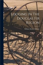 Logging In The Douglas Fir