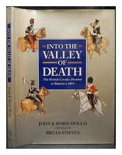 MOLLO, JOHN Into the valley of death : the British cavalry division at Balaclava