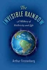 The Invisible Rainbow: A History of Electricity and Life Paperback UK