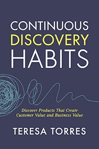 Continuous discovery habits - continuous,