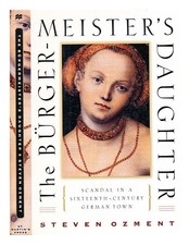 OZMENT, STEVEN E. The B�rgermeister's daughter : scandal in a sixteenth-century