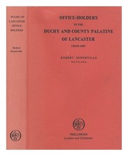 SOMERVILLE, ROBERT SIR Office-holders in the Duchy and County Palatine of Lancas