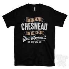 IT'S A CHESNEAU THING YOU WOULDN'T UNDERSTAND T-SHIRT name surname family gift