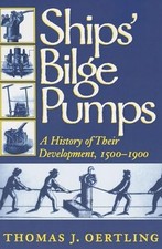 Ships' Bilge Pumps: a History of Their Development, 150 -  NEW Thomas J. Oertl 1