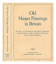 WRIGHT, CHRISTOPHER Old master paintings in Britain : an index of Continental ol