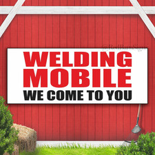 WELDING MOBILE WE COME TO YOU welder mechanic Indoor Outdoor Banner Sign