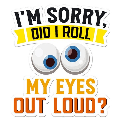 Sorry did roll my - sorry, eyes