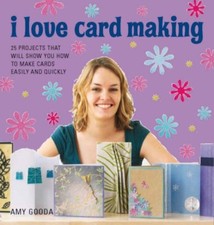 I Love Card Making: 25 Projects That Will Show You How to Make Cards Easily and