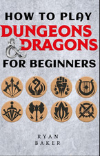 How to Play Dungeons and Dragons for Beginners: DND Handbook to Building Your Ga