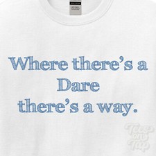 WHERE... DARE THERE'S A WAY - WHITE T-SHIRT mens/womens name gift idea