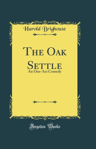The oak settle one act - settle:, an