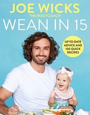 Wean in 15: Up-to-date Advice and 100 Quick Recipes by Wicks, Joe Book The Cheap